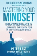Cover: Courageous New Dawn Mastering Your Mindset Understanding Anxiety - Learning to Thrive with Fear in an Ever-Changing World! - 2nd Edition - Common Sense Factor - Courageous New Dawn - What to Do First Series!