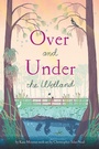 Cover: Over and Under the Wetland - Chronicle Books LLC