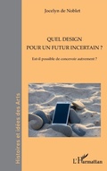 Cover: Quel design pour un futur incertain ? - Histoires et id&eacute;es des Arts