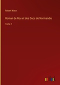 Cover: Roman de Rou et des Ducs de Normandie - Outlook Verlag