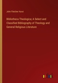 Cover: Bibliotheca Theologica; A Select and Classified Bibliography of Theology and General Religious Literature - Outlook Verlag