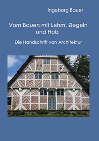 Abbildung von: Vom Bauen mit Lehm, Ziegeln und Holz - Books on Demand