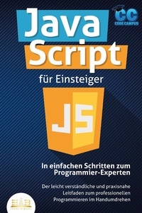 Enlarge image Cover: JavaScript für Einsteiger - In einfachen Schritten zum Programmier-Experten: Der leicht verständliche und praxisnahe Leitfaden zum professionellen Programmieren im Handumdrehen - Bu¨romu¨sli