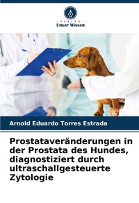 Abbildung von: Prostataveraenderungen in der Prostata des Hundes, diagnostiziert durch ultraschallgesteuerte Zytologie - Verlag Unser Wissen