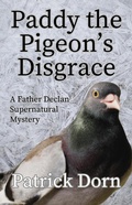 Cover: Paddy the Pigeon's Disgrace (A Father Declan Supernatural Mystery) - Patrick Dorn