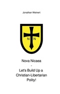 Cover: Nova Nicaea - Let?s Build Up a Christian-Libertarian Polity! - Jonathan Weinert
