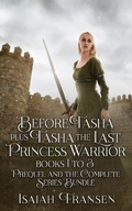 Cover: Before Tasha Plus Tasha The Last Princess Warrior Books 1 To 3 Prequel And The Complete Series Bundle - Isaiah Fransen