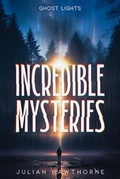 Cover: Incredible Mysteries Ghost Lights: Mysterious Lights - Incredible Mysteries