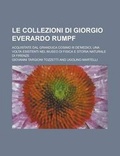 Cover: Le Collezioni Di Giorgio Everardo Rumpf; Acquistate Dal Granduca Cosimo III de'Medici, Una VOLTA Esistenti Nel Museo Di Fisica E Storia Naturale Di Firenze - Rarebooksclub.com