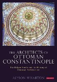 Abbildung von: The Architects of Ottoman Constantinople - I.B. Tauris