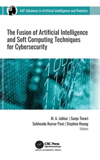 Enlarge image Cover: The Fusion of Artificial Intelligence and Soft Computing Techniques for Cybersecurity - Apple Academic Press Inc.