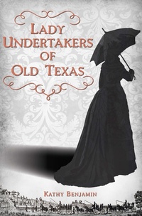 Abbildung von: Lady Undertakers of Old Texas - Arcadia Publishing Inc