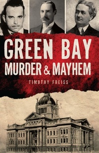 Bild: Green Bay Murder & Mayhem - Arcadia Publishing Inc