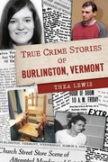 Bild: True Crime Stories of Burlington, Vermont - Arcadia Publishing Inc