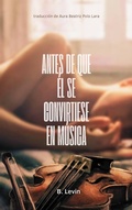 Cover: Antes de que &eacute;l se convirtiese en m&uacute;sica - B. Levin