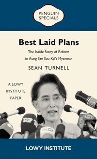 Abbildung von: Best Laid Plans: A Lowy Institute Paper: Penguin Special: The Inside Story of Reform in Aung San Suu Kyi's Myanmar - Penguin eBooks