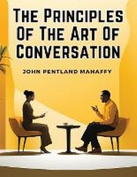Enlarge image Cover: The Principles Of The Art Of Conversation - Intell Book Publishers