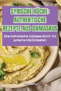 Abbildung von: Syrische Kueche Authentische Rezepte Aus Damaskus - Tobias Schroder