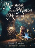 Cover: Moonstreak and the Magical Museum - Lyridae Books