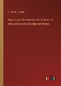 Enlarge image Cover: Report upon the Invertebrate Animals of Vineyard Sound and Adjacent Waters - Outlook Verlag