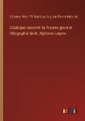Cover: Catalogue raisonne de l'oeuvre grave et lithographie de M. Alphonse Legros - Outlook Verlag