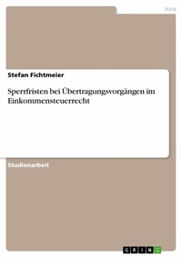 Abbildung von: Sperrfristen bei Übertragungsvorgängen im Einkommensteuerrecht - GRIN Verlag
