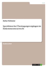 Abbildung von: Sperrfristen bei UEbertragungsvorgaengen im Einkommensteuerrecht - GRIN Verlag