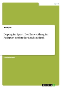 Abbildung von: Doping im Sport. Die Entwicklung im Radsport und in der Leichtathletik - GRIN Verlag