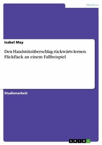 Abbildung von: Den Handstützüberschlag rückwärts lernen. Flickflack an einem Fallbeispiel - GRIN Verlag