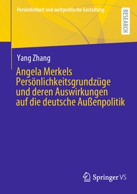 Abbildung von: Angela Merkels Persönlichkeitsgrundzüge und deren Auswirkungen auf die deutsche Außenpolitik - Springer VS