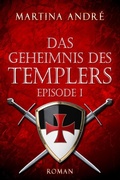 Cover: Das Geheimnis des Templers - Episode I: Ein heiliger Schwur (Gero von Breydenbach 1) - Martina Andr&eacute;