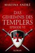 Cover: Das Geheimnis des Templers - Episode VI: Mitten ins Herz (Gero von Breydenbach 1) - Martina Andr&eacute;