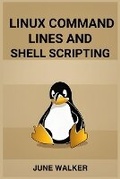 Cover: Linux Command Lines and Shell Scripting - JUNE WALKER