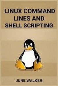 Enlarge image Cover: Linux Command Lines and Shell Scripting - JUNE WALKER