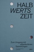 Cover: HALBwertsZeit - Zum Umgang mit 'abgelaufenen' Sammlungen - Dr. Cantz'sche Verlagsgesellschaft mbH & Co. KG