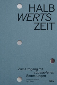 Abbildung von: HALBwertsZeit - Zum Umgang mit 'abgelaufenen' Sammlungen - Dr. Cantz'sche Verlagsgesellschaft mbH & Co. KG