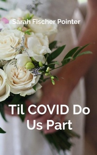 Enlarge image Cover: Til COVID Do Us Part - Sarah Fischer Pointer
