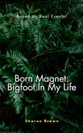 Cover: Born Magnet: Bigfoot In My Life - The Brown Compound
