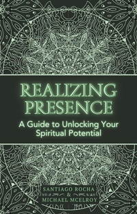 Enlarge image Cover: Realizing Presence: A Guide to Unlocking Your Spiritual Potential - Chasing Presence