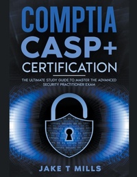 Abbildung von: CompTIA CASP+ Certification The Ultimate Study Guide To Master the Advanced Security Practitioner Exam - Jake T Mills