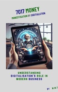 Cover: 7017 Money - Monetisation by Digitalisation (Bridging Generations through Digitalisation, #1) - M M T