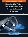 Cover: Shaping the Future of Automation With Cloud-Enhanced Robotics - IGI Global