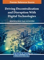 Cover: Driving Decentralization and Disruption With Digital Technologies - IGI Global