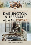 Cover: Darlington & Teesdale at War 1939-45 - Pen & Sword Books