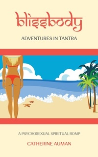 Abbildung von: blissbody: Adventures in Tantra - Catherine Auman LMFT