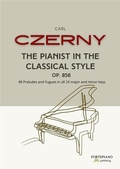 Cover: Carl Czerny - The Pianist in the Classical Style, Op.856: - Fortepiano Publishing