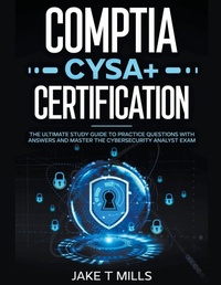 Abbildung von: CompTIA CySA+ Certification The Ultimate Study Guide to Practice Questions With Answers and Master the Cybersecurity Analyst Exam - Jake T Mills
