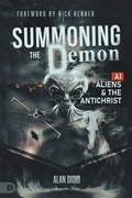 Cover: Summoning the Demon: A.I., Aliens, and the Antichrist - Destiny Image