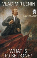 Cover: What Is to Be Done? Illustrated - Strelbytskyy Multimedia Publishing