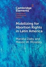 Cover: Mobilizing for Abortion Rights in Latin America - Cambridge University Press